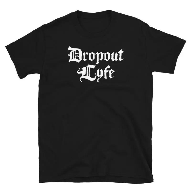 High School DropouT T Shirt Funny College Drop Out Lyfe