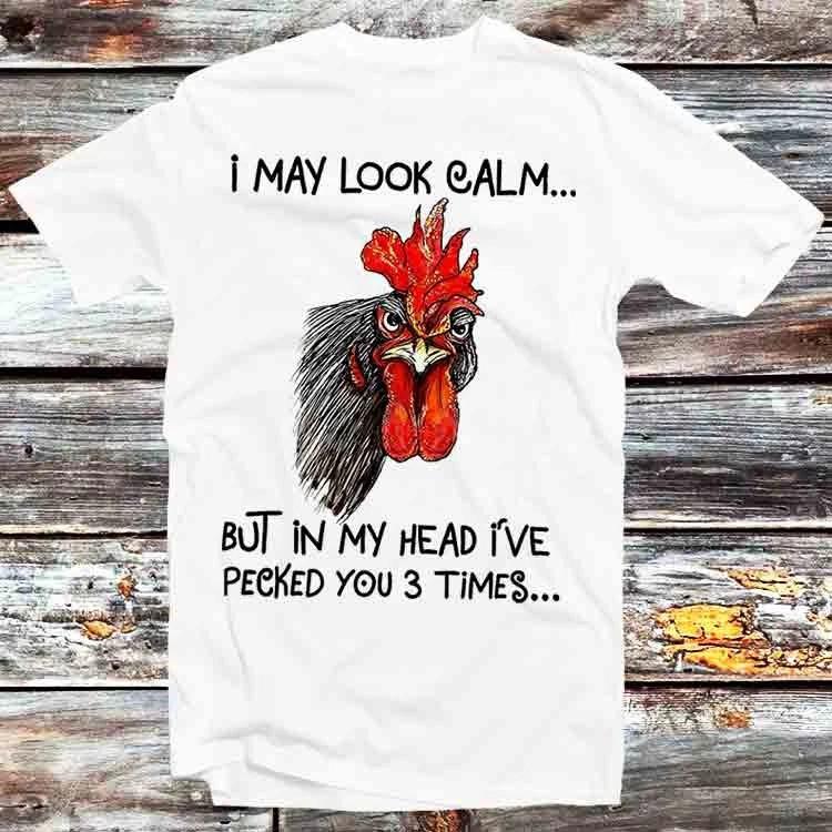 I May Look Calm But In My Head Ive Pecked You 3 Times T Shirt B1125 XL
