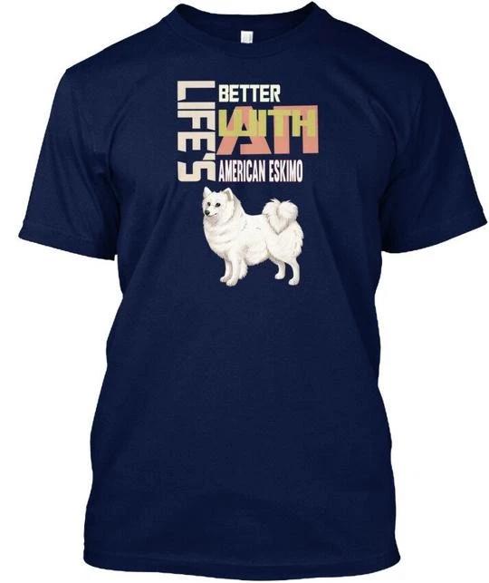 

Lifes Better With An American Eskimo Life s T shirt Made in USA Size S to 5XL M