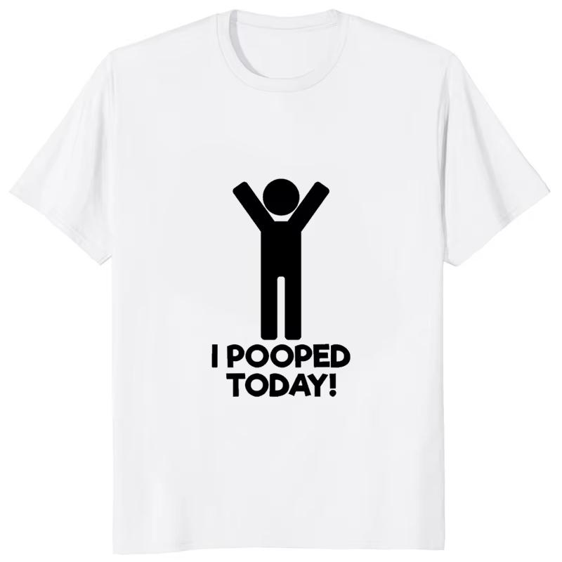 I Pooped Today Funny Graphic Printed Tshirt Casual Fashion Humor Unisex T Shirt Streetwear Hipster Hip Hop Harajuku WOMEN Clothing L