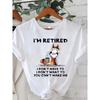 Women's Funny T Shirt I'm Retired I Don't Have To I Don't Want To You Can't Make Me Cotton Tee Casual Summer