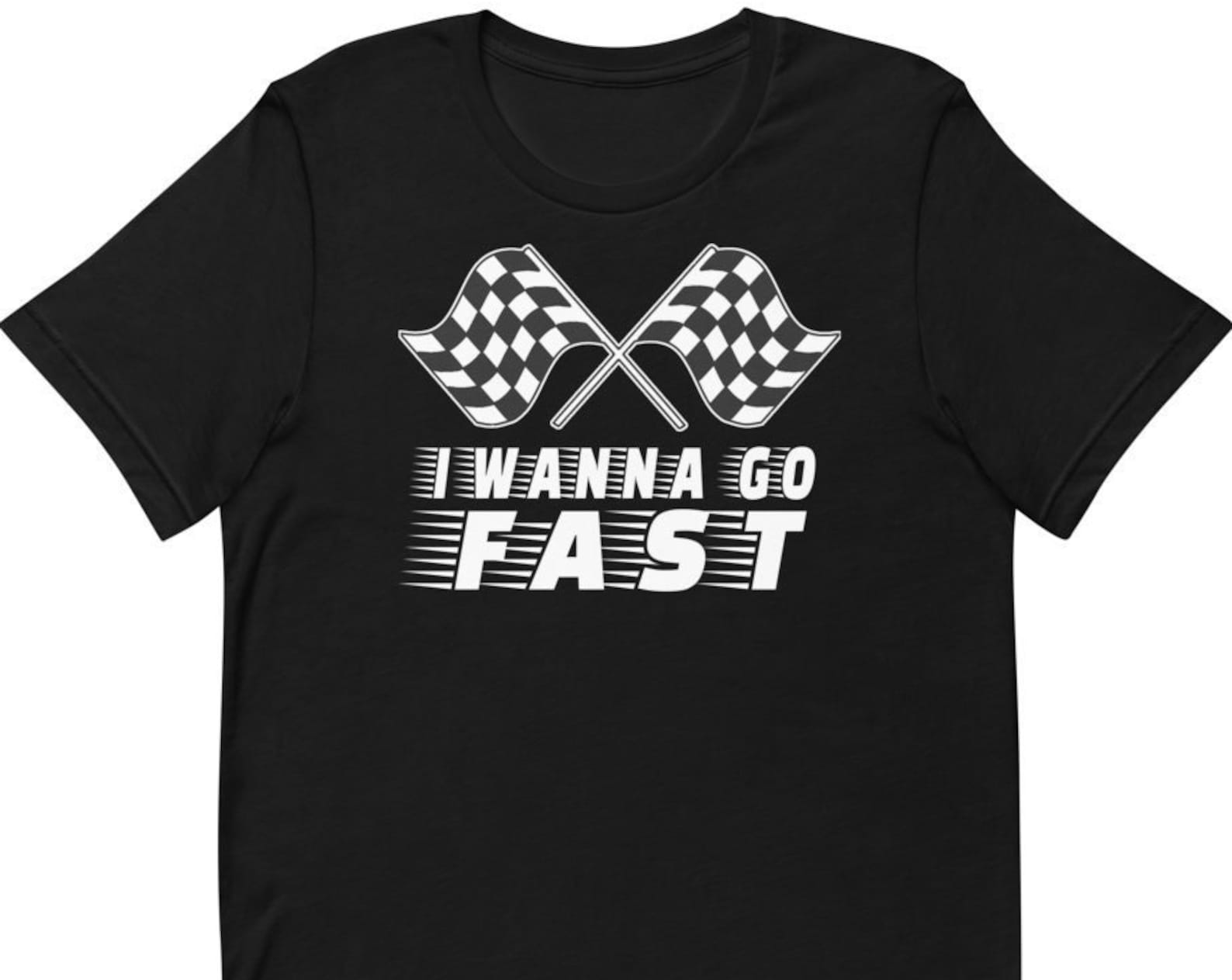 I Wanna Go Fast - Unisex T-Shirt 3XL