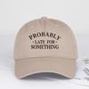 Fun Probably Late For Something Printed SoftPeak Baseball Cap  Breathable Adjustable Sun Hat for Outdoor and Casual Wear