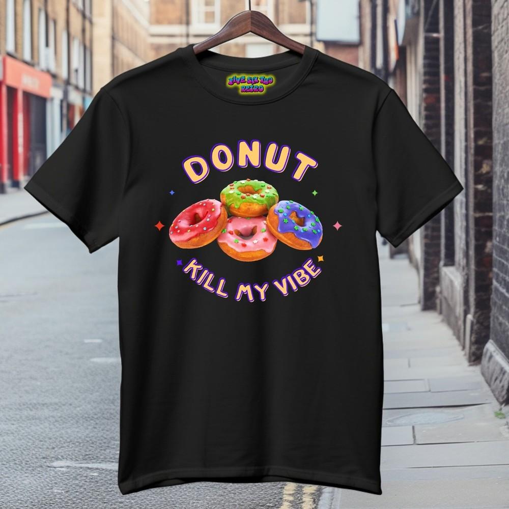

Donut Kill My Vibe Funny Black TShirt S3XL Unisex T-Shirt M