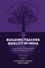 The Building Teacher Quality In India : Examining Policy Frameworks and Implementation Outcomes Book