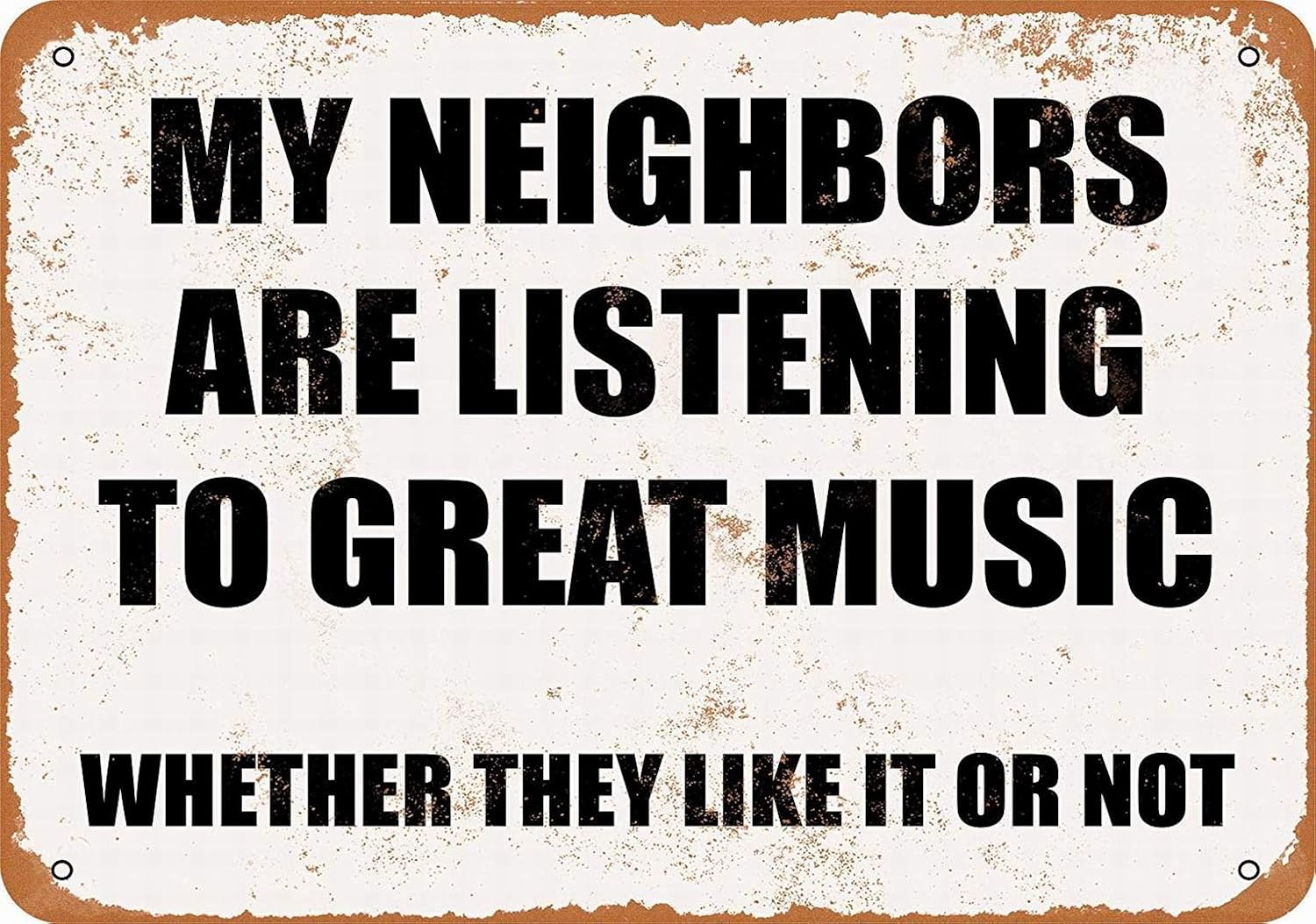 

My Neighbors are Listening to Great Music Whether They Like IT NOT Retro Wall Decor Home Decor Metal Tin Sign 20x30cm（7.8x11.8inch）