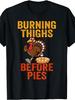 Unisex T-shirt Burning Thighs Before Pies Turkey Trot Costume T-Shirt