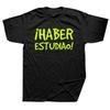 Funny Have Studied T Shirt Spanish Phrase Graphic Cotton Streetwear Short Sleeve Birthday Gifts Summer Style T-shirt Men