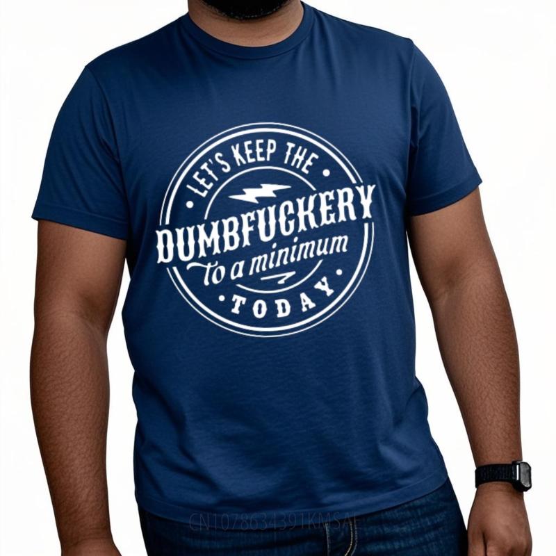 Solid Color Teeshirt Male O Neck Tshirt Unisex Lets Keep The Dumbfuckery To A Minimum Today Basic For Unisex Tee Shirt Brand