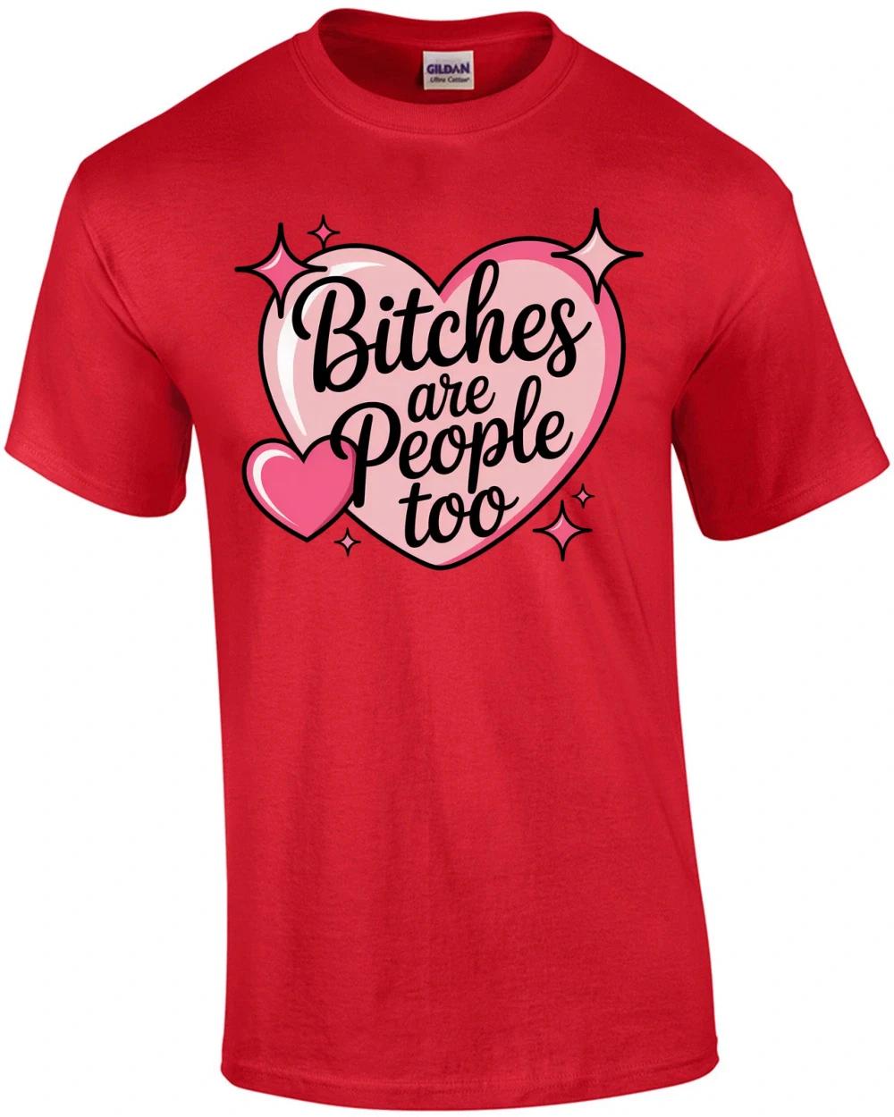 Bitches are People Too T-Shirt 4XL