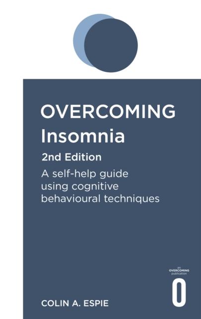 The Overcoming Insomnia 2nd Edition : A Self-help Guide Using Cognitive Behavioural Techniques Book