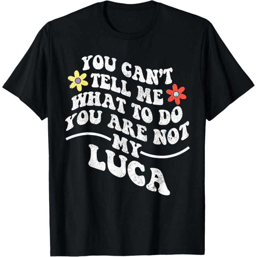 Groovy You Can t Tell Me What to Do You are Not My Luca T-Shirt S