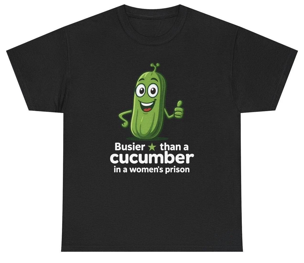 Busier Than A Cucumber In A Women s Prison T Shirt Funny Inappropriate Humor Tee M