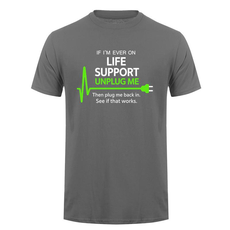 If Im Ever On Life Support Unplug Me Then Plug Me Back In Funny It Tech Tshirts Tee Da278