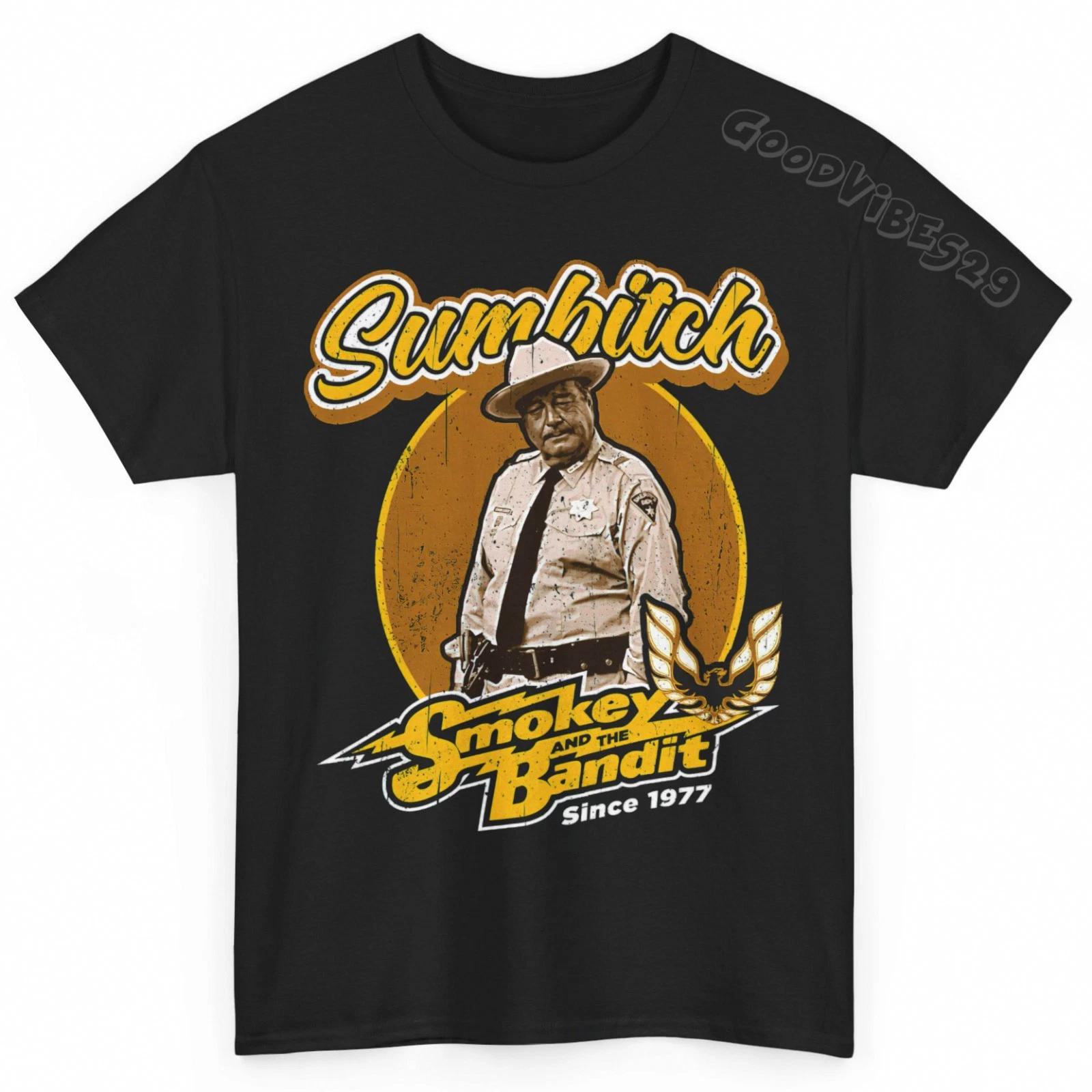 Sumbitch Smokey And The Bandit Buford T. Justice Gift S-5XL Tee Men Women Unisex XL
