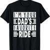 Inappropriate I'm Your Dad's Favorite Ride Funny Sayings T-Shirt