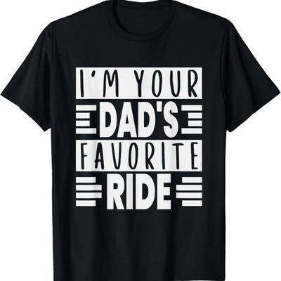 Inappropriate I'm Your Dad's Favorite Ride Funny Sayings T-Shirt