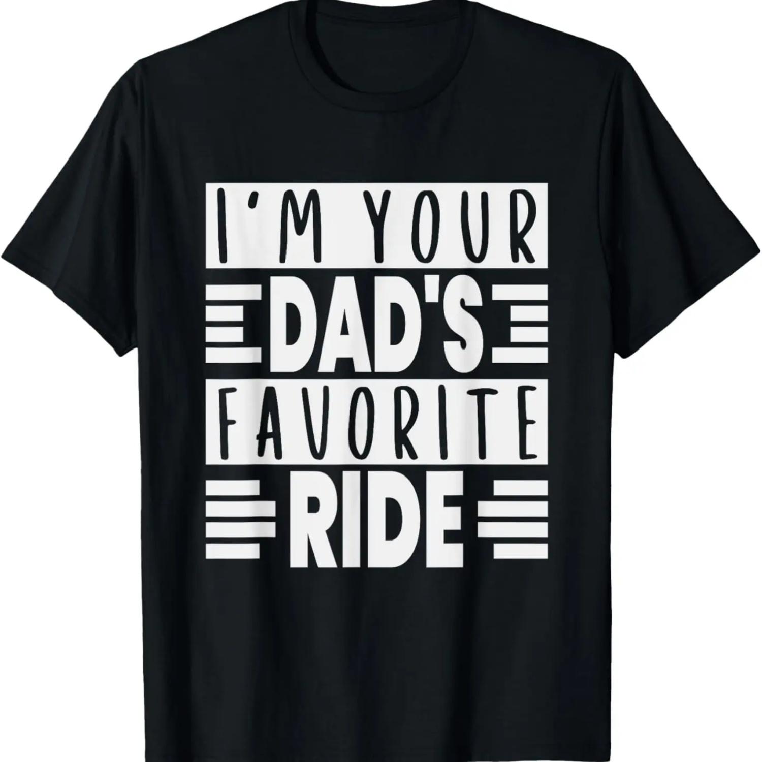 Inappropriate I m Your Dad s Favorite Ride Funny Sayings T-Shirt S