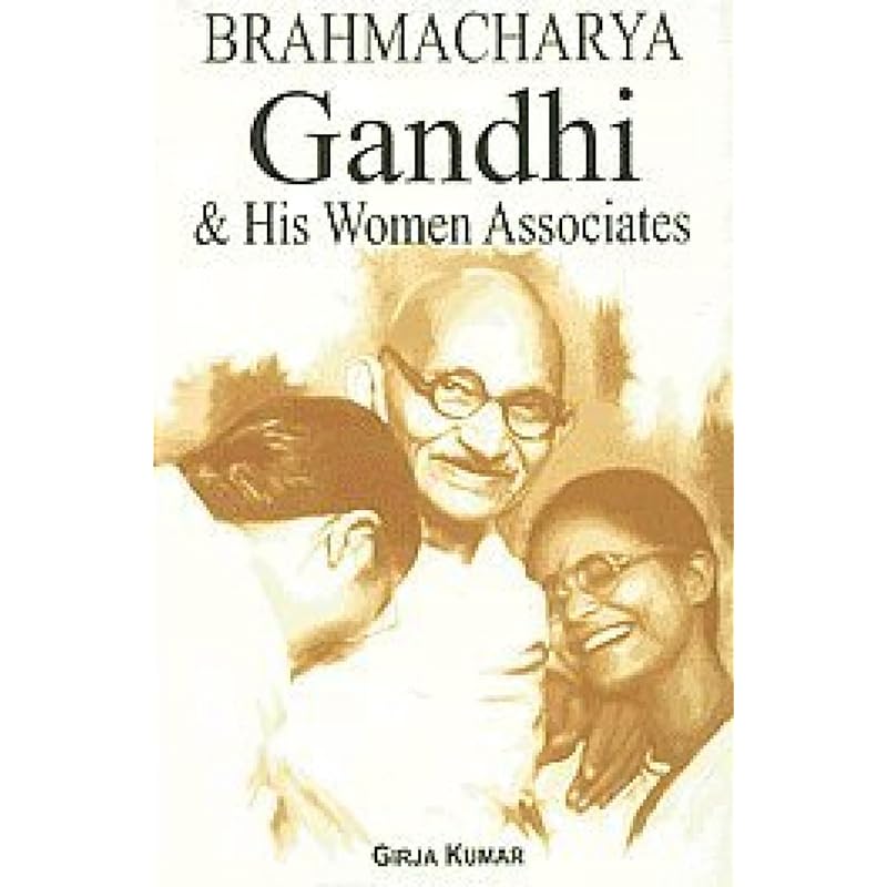 Brahmacharya Gandhi and His Women Associates