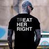 TREAT HER RIGHT Letter Casual Graphic Black Print Unisex T-Shirt