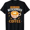 Fueled By Mitochondria And Coffee Dna Biology Biologist T Shirt