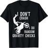 I Don't Crash I Do Random Gravity Checks _ Motocross T-Shirt