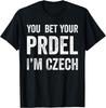 You Bet Your Prdel I'm Czech Funny Czech Republic Saying T-Shirt