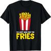 Je suis juste là pour les frites T-shirt