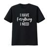 Mens I Have Everything Need Am Matching Couples T Shirt Vintage Washed Versatile Slightly Casual Graphic Stylish Breathable