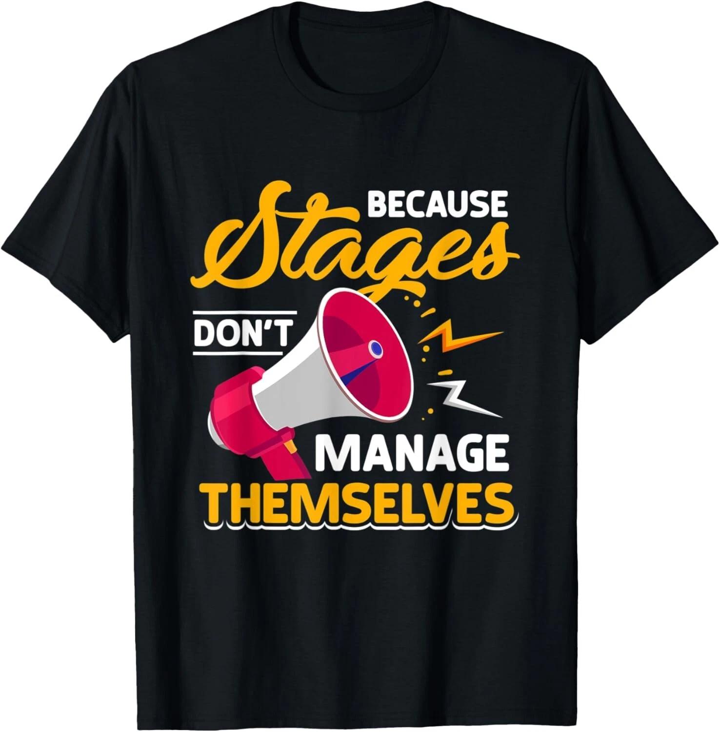 Stage Manager - Because Stages Don t Manage Themselves Funny Gift Unisex T-Shirt 4XL
