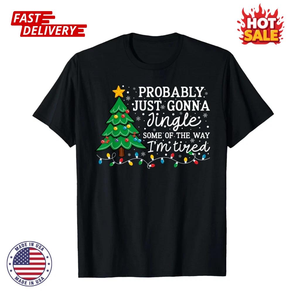 Probably Just Going To Jingle Some of The Way Christmas Tree Inspired T Shirt NEW