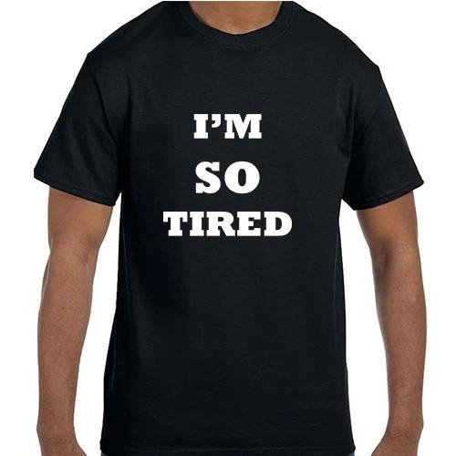 Funny Humor I m So Tired T shirt T shirt S