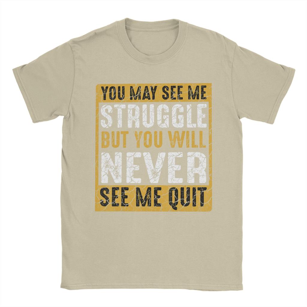 Unisex You May See Me Struggle But You Will Never See Me Quit Quote T Shirts Cotton Tees Summer Street Style Short Sleeves TShirt