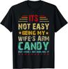 Its Not Easy Being My Wife's Arm Candy Funny Fathers Day Dad Gift Unisex T-Shirt