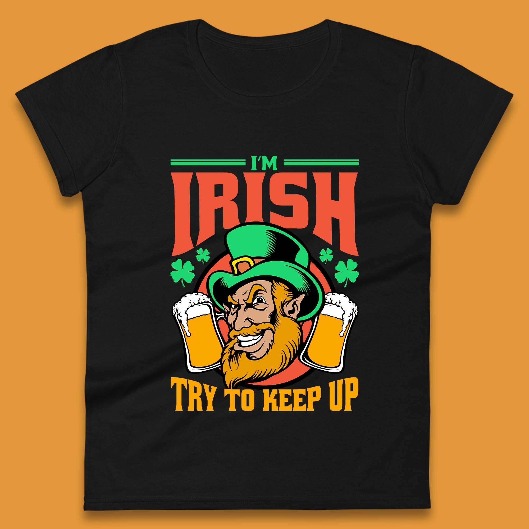 

I m Irish Try To Keep Up Womens T-Shirt Mens Tops Tees Unisex 3XL