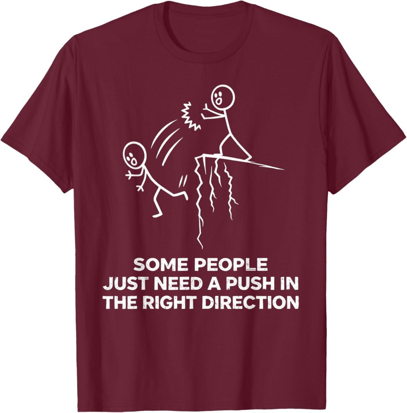 Some People Just Need A Push in The Right Direction Funny Unisex T-Shirt S