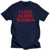 I Like Older Women T-shirt Funny Humor Geek Men Women Clothing EU Size 100% Cotton Casual O-neck Summer Unisex T Shirts