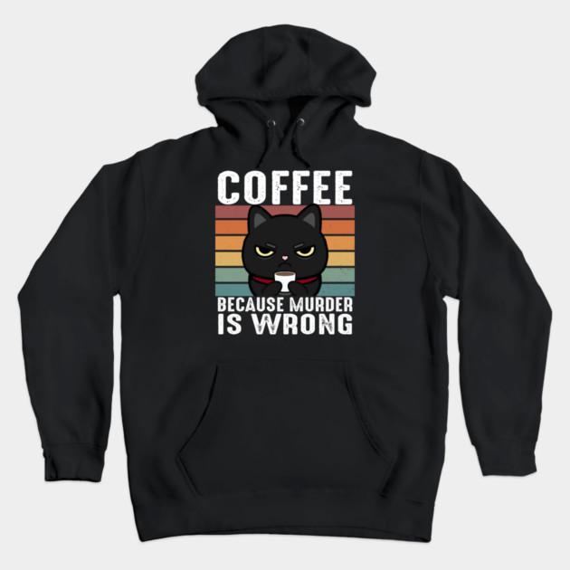 Coffee Because Murder Is Wrong Funny Black Cat Coffee Graphic Hoodie