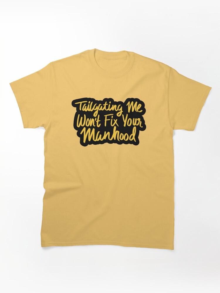Cross Road Tailgating Me Won't Fix Your Manhood Classic Unisex T-Shirt
