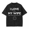 Washed T Shirt Funny TCG Trading Card Game I Love My Wife TShirts Harajuku Magic The Gathering Streetwear Tee Shirt for Men