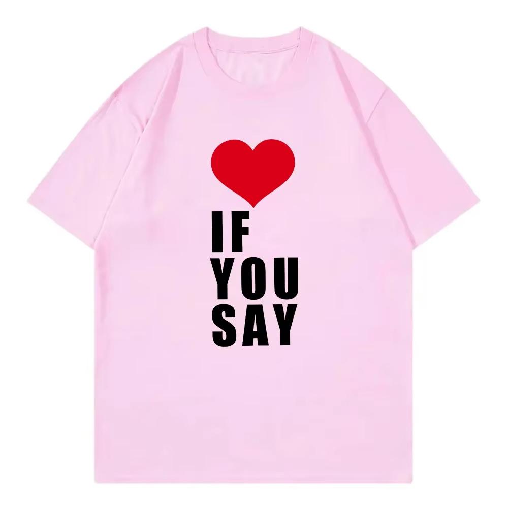 2026 Womens Love If You Say Print Romance Untold Kpop T Shirt Women Clothing Harajuku TShirt Casual Tees Shirts