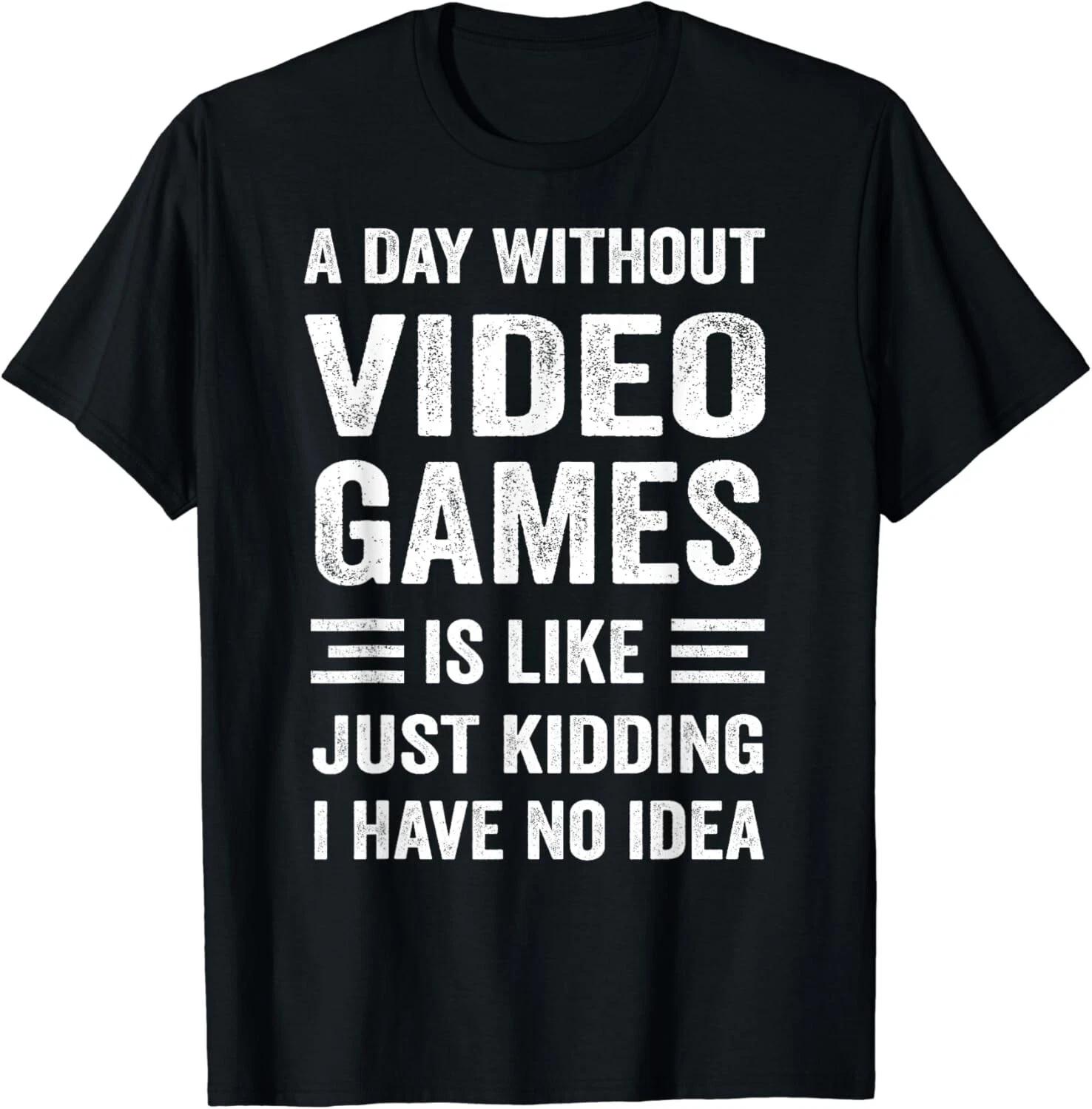 A Day Without Video Games Funny Video Gamer Tee Gift Unisex T-Shirt M