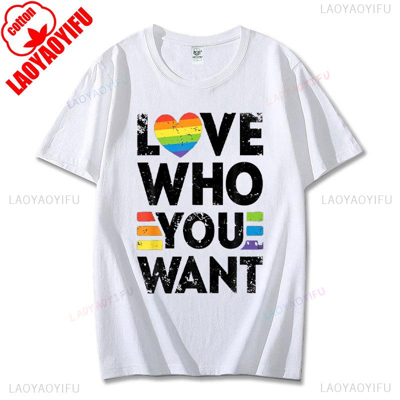 Funny Birthday Gift Love Who You Want Gay Pride LGBT Tshirt Men Women Rainbow LGBTQ TShirt Lovers Gift Graphic Tee Cotton Tops