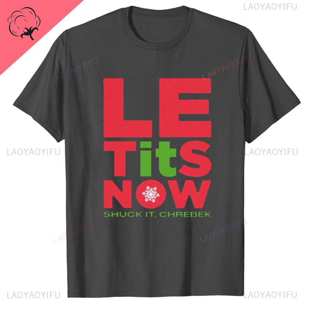 Le Tits Now Weihnachten Lass Es S Jetzt Hässlich Lustig Party Tasche Mode Einzigartig Buchstaben Druck Normales T-Shirt für Männer Weirdcore T-Shirts