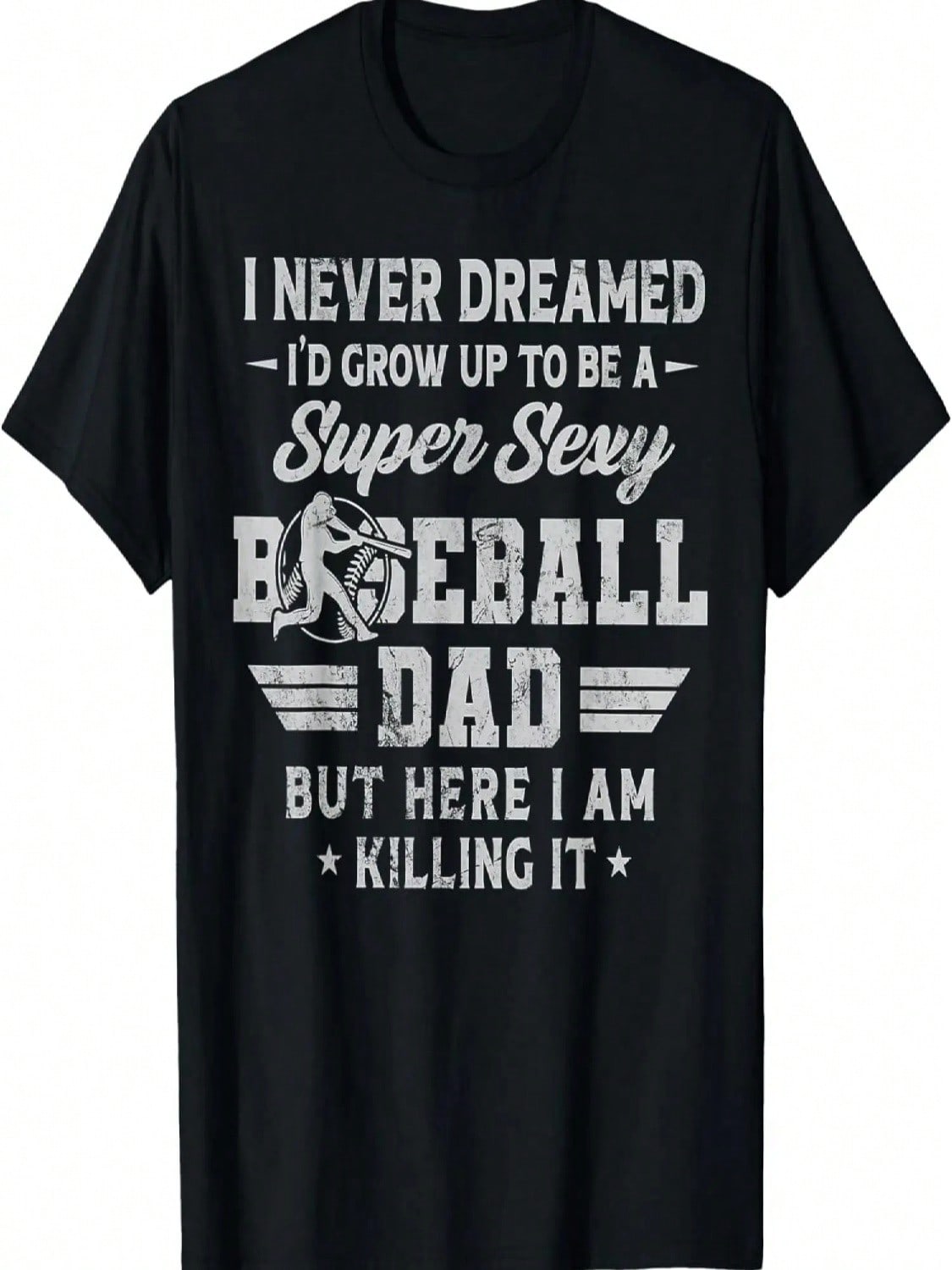 I Never Dreamed I d Grow Up To Be A Sexy Baseball Dad T-Shirt S разноцветный