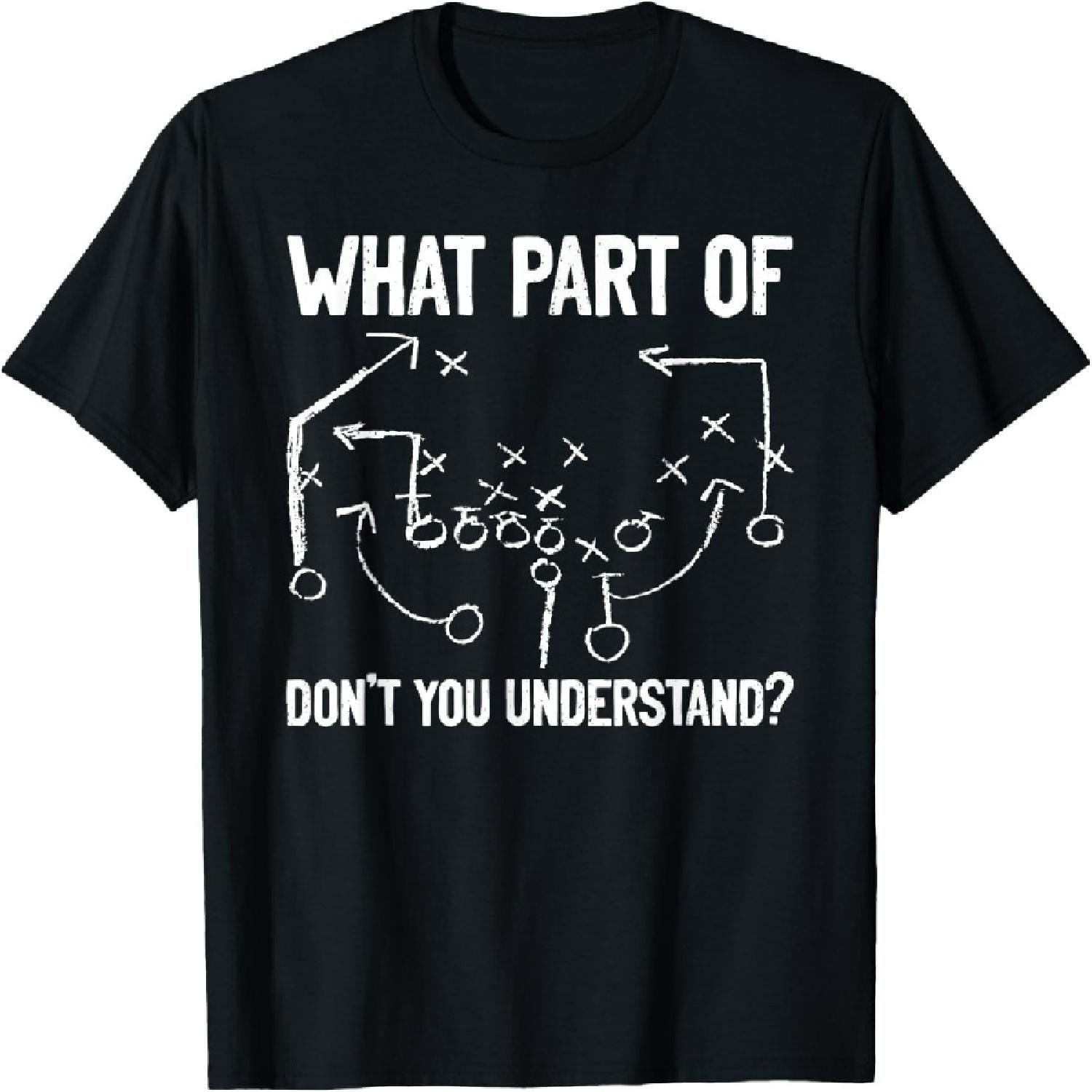

What Part of Don t You Understand Funny Football Play Design T-Shirt XXXXXL