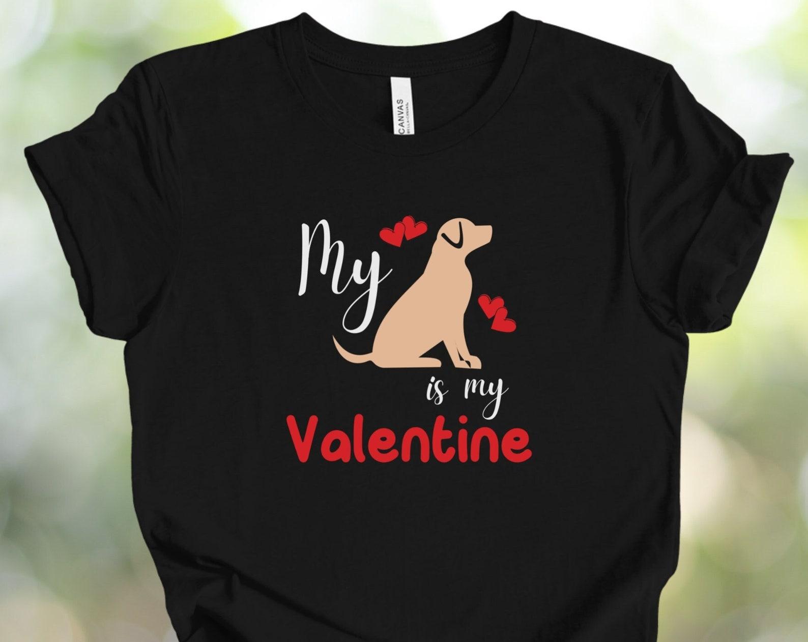 Dog Mom Valentine s Day T-Shirt: Dog is My Valentine S