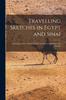 The Travelling Sketches In Egypt and Sinai : Including a Visit To Mount Horeb, and Other Localities of the Exodus Book