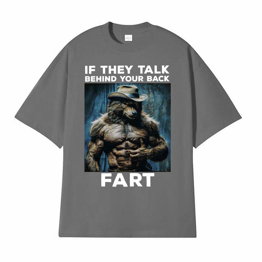 If They Talk Behind Your Back Fart Funny Emo T Shirt Alpha Werewolf Literally Me Humor Meme Tshirt Men Fashion Hip Hop Tees Y2k