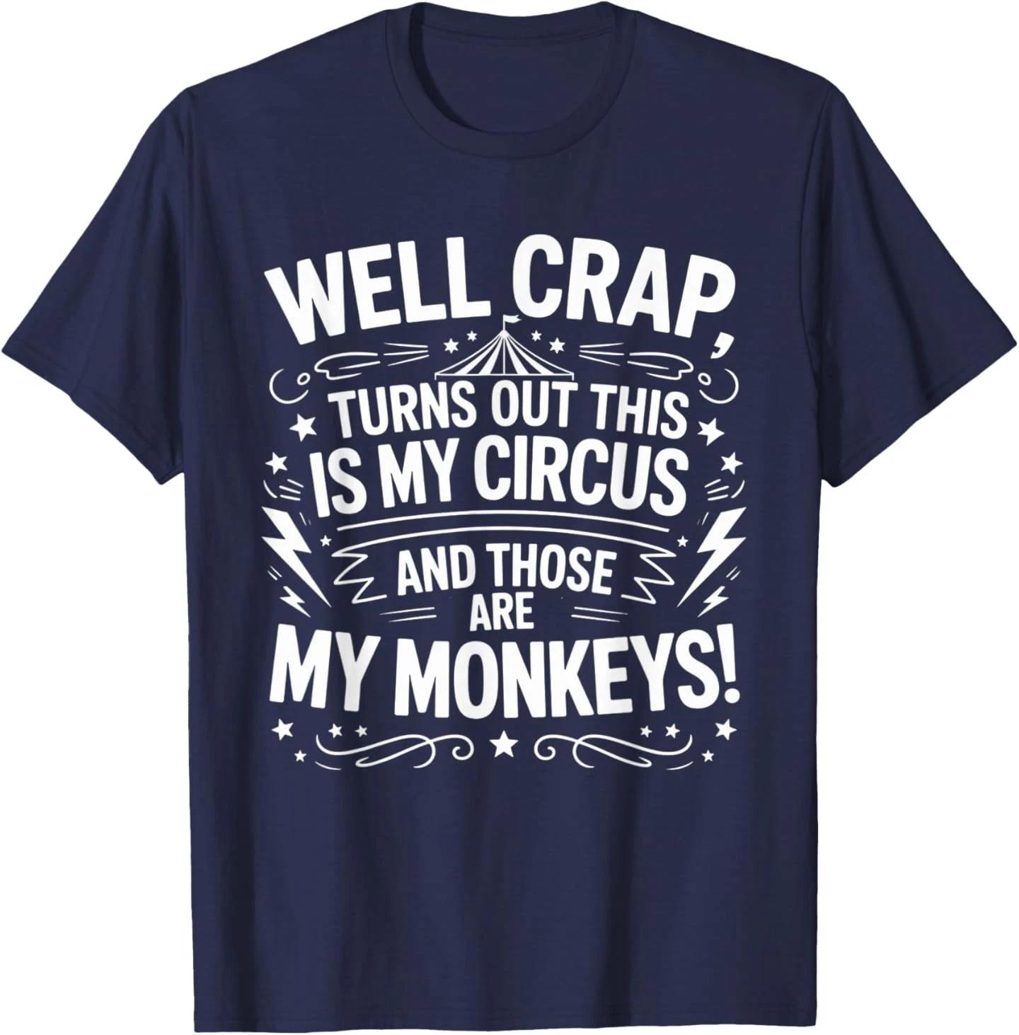 Well Crap Turns Out This is My Circus Those are My Monkeys T-Shirt S